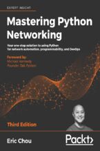 Mastering Python Networking. Your one-stop solution to using Python for network automation, programmability, and DevOps - Third Edition