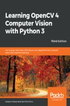 Okadka ksiki Learning OpenCV 4 Computer Vision with Python 3. Get to grips with tools, techniques, and algorithms for computer vision and machine learning - Third Edition