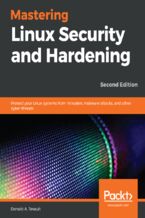 Okadka ksiki Mastering Linux Security and Hardening. Protect your Linux systems from intruders, malware attacks, and other cyber threats - Second Edition