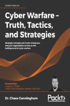 Okładka - Cyber Warfare - Truth, Tactics, and Strategies. Strategic concepts and truths to help you and your organization survive on the battleground of cyber warfare - Dr. Chase Cunningham, Gregory J. Touhill