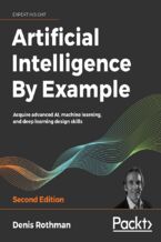 Okładka - Artificial Intelligence By Example. Acquire advanced AI, machine learning, and deep learning design skills - Second Edition - Denis Rothman