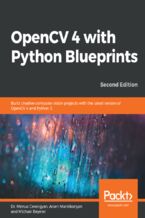 Okładka - OpenCV 4 with Python Blueprints. Build creative computer vision projects with the latest version of OpenCV 4 and Python 3 - Second Edition - Dr. Menua Gevorgyan, Arsen Mamikonyan, Michael Beyeler
