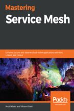 Okładka - Mastering Service Mesh. Enhance, secure, and observe cloud-native applications with Istio, Linkerd, and Consul - Anjali Khatri, Vikram Khatri, Dinesh Nirmal, Hamid Pirahesh, Eric Herness