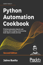 Python Automation Cookbook. 75 Python automation recipes for web scraping; data wrangling; and Excel, report, and email processing - Second Edition