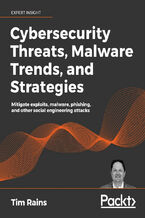 Okładka - Cybersecurity Threats, Malware Trends, and Strategies. Learn to mitigate exploits, malware, phishing, and other social engineering attacks - Tim Rains