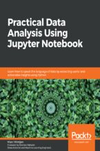Practical Data Analysis Using Jupyter Notebook. Learn how to speak the language of data by extracting useful and actionable insights using Python