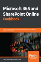 Okładka - Microsoft 365 and SharePoint Online Cookbook. Over 100 practical recipes to help you get the most out of Office 365 and SharePoint Online - Gaurav Mahajan, Sudeep Ghatak