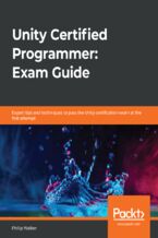 Unity Certified Programmer: Exam Guide. Expert tips and techniques to pass the Unity certification exam at the first attempt