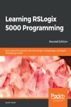 Learning RSLogix 5000 Programming. Build robust PLC solutions with ControlLogix, CompactLogix, and Studio 5000/RSLogix 5000 - Second Edition