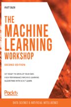 Okładka - The Machine Learning Workshop. Get ready to develop your own high-performance machine learning algorithms with scikit-learn - Second Edition - Hyatt Saleh