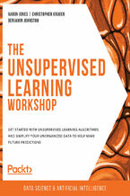 The Unsupervised Learning Workshop. Get started with unsupervised learning algorithms and simplify your unorganized data to help make future predictions