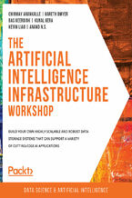 Okładka - The Artificial Intelligence Infrastructure Workshop. Build your own highly scalable and robust data storage systems that can support a variety of cutting-edge AI applications - Chinmay Arankalle, Gareth Dwyer, Bas Geerdink, Kunal Gera, Kevin Liao, Anand N.S.