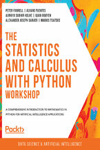 The Statistics and Calculus with Python Workshop. A comprehensive introduction to mathematics in Python for artificial intelligence applications