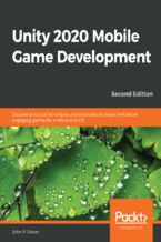 Okładka - Unity 2020 Mobile Game Development. Discover practical techniques and examples to create and deliver engaging games for Android and iOS - Second Edition - John P. Doran