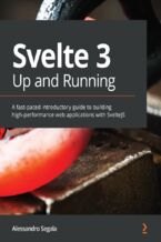 Svelte 3 Up and Running. A fast-paced introductory guide to building high-performance web applications with SvelteJS