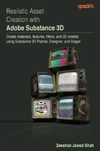 Realistic Asset Creation with Adobe Substance 3D. Create materials, textures, filters, and 3D models using Substance 3D Painter, Designer, and Stager