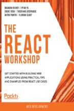 The React Workshop. Get started with building web applications using practical tips and examples from React use cases