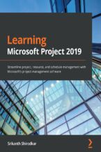 Okładka - Learning Microsoft Project 2019. Streamline project, resource, and schedule management with Microsoft's project management software - Srikanth Shirodkar