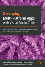 Okładka - Developing Multi-Platform Apps with Visual Studio Code. Get up and running with VS Code by building multi-platform, cloud-native, and microservices-based apps - Ovais Mehboob Ahmed Khan, Khusro Habib, Chris Dias