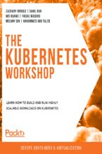 Okładka - The Kubernetes Workshop. Learn how to build and run highly scalable workloads on Kubernetes - Zachary Arnold, Sahil Dua, Wei Huang, Faisal Masood, Mélony Qin, Mohammed Abu Taleb