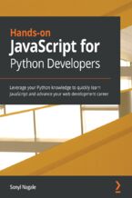 Hands-on JavaScript for Python Developers. Leverage your Python knowledge to quickly learn JavaScript and advance your web development career