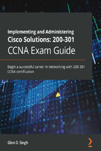Okładka książki Implementing and Administering Cisco Solutions: 200-301 CCNA Exam Guide. Begin a successful career in networking with CCNA 200-301 certification