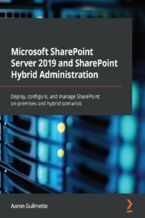 Okładka - Microsoft SharePoint Server 2019 and SharePoint Hybrid Administration. Deploy, configure, and manage SharePoint on-premises and hybrid scenarios - Aaron Guilmette