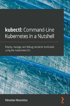 Okładka - kubectl: Command-Line Kubernetes in a Nutshell. Deploy, manage, and debug container workloads using the Kubernetes CLI - Rimantas Mocevicius