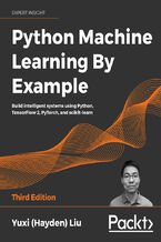 Okładka - Python Machine Learning By Example. Build intelligent systems using Python, TensorFlow 2, PyTorch, and scikit-learn - Third Edition - Yuxi (Hayden) Liu