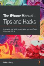 Okładka - The iPhone Manual - Tips and Hacks. A complete user guide to getting the best out of your iPhone and iOS 14 - Wallace Wang