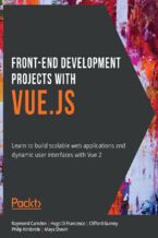 Okładka - Front-End Development Projects with Vue.js. Learn to build scalable web applications and dynamic user interfaces with Vue 2 - Raymond Camden, Hugo Di Francesco, Clifford Gurney, Philip Kirkbride, Maya Shavin