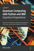 Okładka - Learn Quantum Computing with Python and IBM Quantum Experience. A hands-on introduction to quantum computing and writing your own quantum programs with Python - Robert Loredo