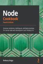 Okładka - Node Cookbook. Discover solutions, techniques, and best practices for server-side web development with Node.js 14 - Fourth Edition - Bethany Griggs