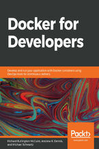 Okładka - Docker for Developers. Develop and run your application with Docker containers using DevOps tools for continuous delivery - Richard Bullington-McGuire, Andrew K. Dennis, Michael Schwartz
