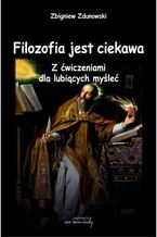 Filozofia jest ciekawa. Z ćwiczeniami dla lubiących myśleć