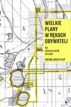 Okładka - Wielkie plany w rękach obywateli - Artur Jerzy Filip