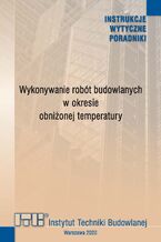 Okładka - Wykonywanie robót budowlanych w okresie obniżonej temperatury - Praca zbiorowa pod kierunkiem dr. inż. Romana Gajownika