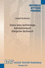 Okładka - Ocena stanu technicznego kablobetonowych dźwigarów dachowych - Leonard Runkiewicz