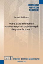 Okładka - Ocena stanu technicznego eksploatowanych strunobetonowych dźwigarów dachowych - Leonard Runkiewicz