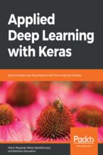 Okładka - Applied Deep Learning with Keras. Solve complex real-life problems with the simplicity of Keras - Ritesh Bhagwat, Mahla Abdolahnejad, Matthew Moocarme