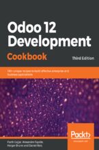 Odoo 12 Development Cookbook. 190+ unique recipes to build effective enterprise and business applications - Third Edition
