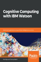 Okładka - Cognitive Computing with IBM Watson. Build smart applications using artificial intelligence as a service - Rob High, Tanmay Bakshi