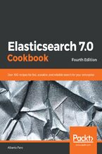 Okładka - Elasticsearch 7.0 Cookbook. Over 100 recipes for fast, scalable, and reliable search for your enterprise - Fourth Edition - Alberto Paro