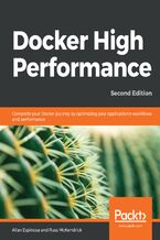 Okładka - Docker High Performance. Complete your Docker journey by optimizing your application's work?ows and performance - Second Edition - Allan Espinosa, Russ McKendrick