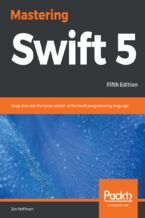 Okładka - Mastering Swift 5. Deep dive into the latest edition of the Swift programming language - Fifth Edition - Jon Hoffman