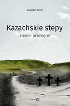 Okładka książki Kazachskie stepy. Ziemie przeklęte?