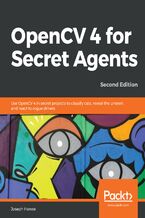 Okadka ksiki OpenCV 4 for Secret Agents. Use OpenCV 4 in secret projects to classify cats, reveal the unseen, and react to rogue drivers - Second Edition