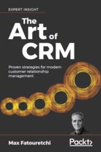 Okładka - The Art of CRM. Proven strategies for modern customer relationship management - Max Fatouretchi