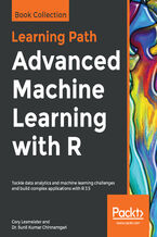 Okładka - Advanced Machine Learning with R. Tackle data analytics and machine learning challenges and build complex applications with R 3.5 - Cory Lesmeister, Dr. Sunil Kumar Chinnamgari