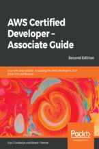 AWS Certified Developer - Associate Guide. Your one-stop solution to passing the AWS developer's 2019 (DVA-C01) certification - Second Edition